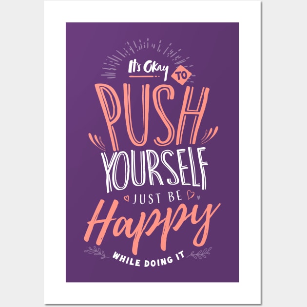 Push Yourself...But be Happy! Wall Art by happiBod